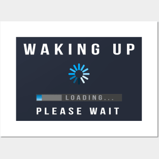 Waking Up, Loading, Please Wait Posters and Art